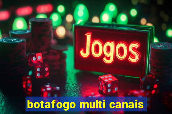 botafogo multi canais